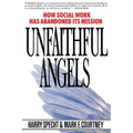 Unfaithful Angels: How Social Work Has Abonded Its Mission - Paperback