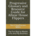Progressive Glossary and Resource Guide for Allstar House Flippers: The Fun Way to Master a Fix and Flip Business - Paperback