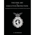 The Fine Art of Executive Protection: Handbook for the Executive Protection Officer - Paperback