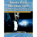 Short Film Distribution: Film Festivals, the Internet, and Self-Promotion [With DVD] - Paperback