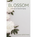 Blossom: The Art of Sacred Dying - Paperback