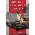 Divine Feminine Gnosis: The Lesser and Greater Mysteries of Sophia - Paperback