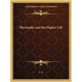 Theosophy and the Higher Life - Paperback
