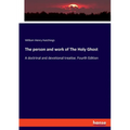 The person and work of The Holy Ghost: A doctrinal and devotional treatise. Fourth Edition - Paperback