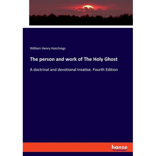 The person and work of The Holy Ghost: A doctrinal and devotional treatise. Fourth Edition - Paperback