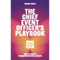 The Chief Event Officer's Playbook: How to Create Transformational Events - Hardcover