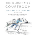 The Illustrated Courtroom: 50+ Years of Court Art - Hardcover
