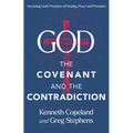 God, the Covenant and the Contradiction: Accessing God's Promises of Healing, Peace and Provision - Hardcover