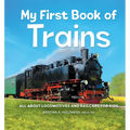My First Book of Trains: All about Locomotives and Railcars for Kids - Hardcover