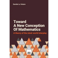 Toward A New Conception Of Mathematics: A theory of the mind-world interplay - Paperback