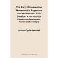The Early Conservation Movement in Argentina and the National Park Service: A Brief History of Conservation, Development, Tourism and Sovereignty - Paperback