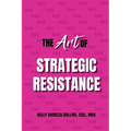 The Art of Strategic Resistance - Paperback
