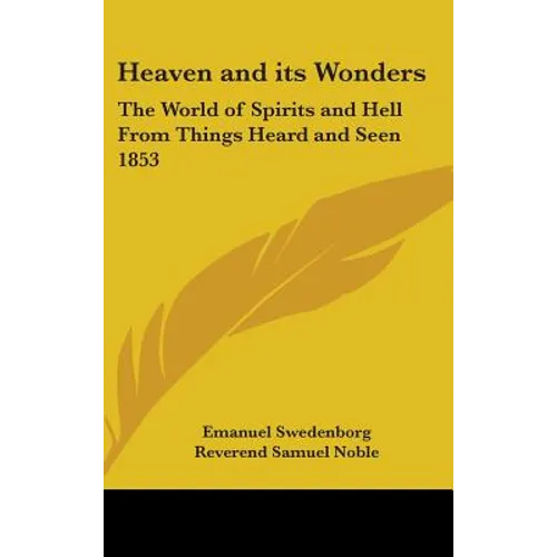 Heaven and its Wonders: The World of Spirits and Hell From Things Heard and Seen 1853 - Hardcover