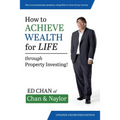How to Achieve Wealth for Life: Through Property Investing! - Paperback