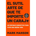 Sutil Arte de Que Te Importe Un Caraj*: Un Enfoque Disruptivo Para Vivir Una Buena Vida - Paperback