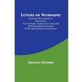Letters on Astronomy; in which the Elements of the Science are Familiarly Explained in Connection with Biographical Sketches of the Most Eminent Astro - Paperback