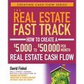 The Real Estate Fast Track: How to Create a $5,000 to $50,000 Per Month Real Estate Cash Flow - Paperback