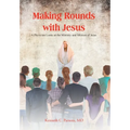 Making Rounds with Jesus: A Physician Looks at the Ministry and Mission of Jesus - Hardcover