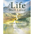 A Life Well Lived: Following the Triune God - Paperback