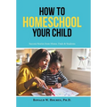 How to Homeschool Your Child: Success Stories from Moms, Dads & Students - Hardcover