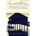 Silhouette: An Exploration into the Art and Science of Mortality; Death and Dying, Loss and Losing - Paperback