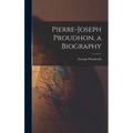 Pierre-Joseph Proudhon, a Biography - Hardcover