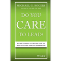 Do You Care to Lead?: A 5-Part Formula for Creating Loyal and Results-Focused Teams and Organizations - Hardcover