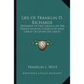 Life Of Franklin D. Richards: President Of The Council Of The Twelve Apostles Church Of Jesus Christ Of Latter-Day Saints - Paperback