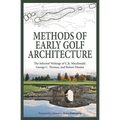 Methods of Early Golf Architecture: The Selected Writings of C.B. Macdonald, George C. Thomas, Robert Hunter - Paperback