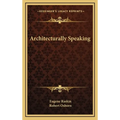 Architecturally Speaking - Hardcover