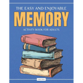 The Easy and Enjoyable Adult Memory Activity Book: Contains Brain Games, Simple Puzzles, Calm Memory Exercises, and More - Paperback