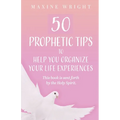 50 Prophetic Tips to Help You Organize Your Life Experiences: This Book is Sent Forth by the Holy Spirit - Paperback