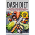 DASH Diet: The Complete Guide to Lose Weight, Lower Blood Pressure, and Stop Hypertension Fast With 60 Delicious and Easy DASH Diet Recipes - Paperback