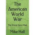 The American World War: The World Gone Mad - Paperback