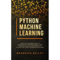 Python Machine Learning: A Practical Beginner's Guide for Understanding Machine Learning, Deep Learning and Neural Networks with Python, Scikit - Paperback