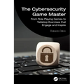 The Cybersecurity Game Master: From Role Playing Games to Tabletop Exercises that Engage and Inspire - Paperback