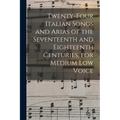 Twenty-four Italian Songs and Arias of the Seventeenth and Eighteenth Centuries, for Medium low Voice - Paperback