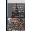 Alexandra Feodorowna, Empress of Russia; Volume 1 - Hardcover