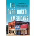 The Overlooked Americans: The Resilience of Our Rural Towns and What It Means for Our Country - Hardcover