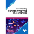 Understanding Service-Oriented Architecture: Designing Adaptive Business Model for SMEs (English Edition) - Paperback