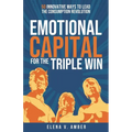 Emotional Capital for the Triple Win: 50 Innovative Ways to Lead the Consumption Revolution - Paperback