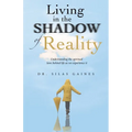 Living in the Shadow of Reality: Understanding the Spiritual Laws Behind Life as We Experience It - Paperback