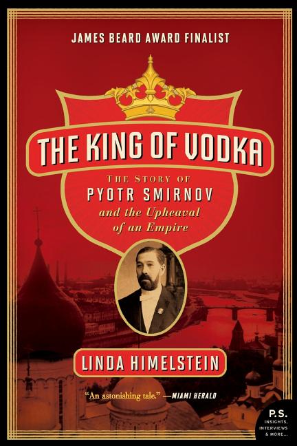 The King of Vodka: The Story of Pyotr Smirnov and the Upheaval of an Empire - Paperback