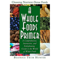 A Whole Foods Primer: A Comprehensive, Instructive, and Enlightening Guide to the World of Whole Foods - Paperback