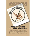 Ministering To The Seniors: Understanding The Myths & Truths Of Aging - Paperback