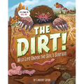 The Dirt!: Wild Life Under the Soil's Surface - Hardcover