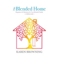 The Blended Home: A Holistic Guide to Happiness & Harmony for Your Blended Family - Paperback