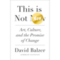 This Is Not New: Art, Culture, and the Promise of Change - Paperback
