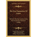 The Free Expansion Of Gases: Memoirs By Gay-Lussac, Joule, And Joule And Thomson (1898) - Paperback