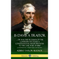 Is Davis a Traitor: ...Or Was the Secession of the Confederate States a Constitutional Right Previous to the Civil War of 1861? (Constitutional Commen - Hardcover